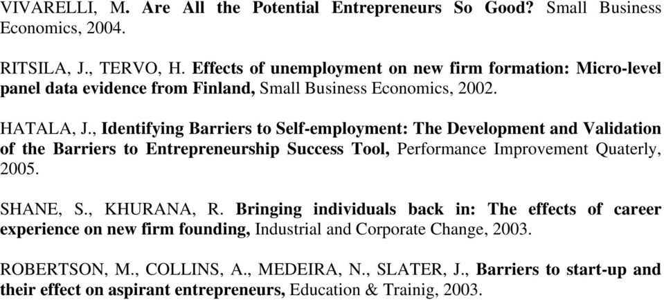 , Identifying Barriers to Self-employment: The Development and Validation of the Barriers to Entrepreneurship Success Tool, Performance Improvement Quaterly, 2005. SHANE, S.