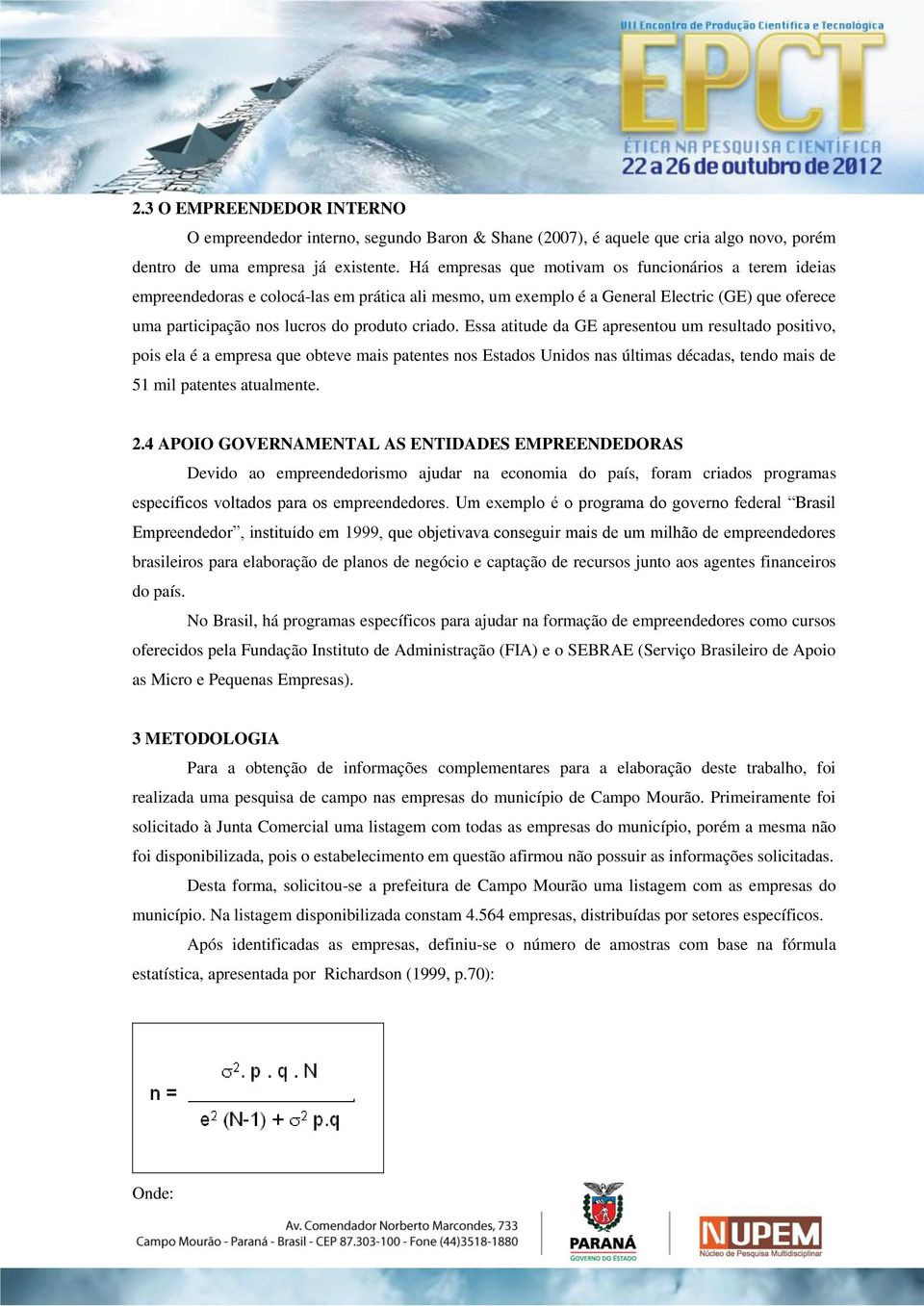 Essa atitude da GE apresentou um resultado positivo, pois ela é a empresa que obteve mais patentes nos Estados Unidos nas últimas décadas, tendo mais de 51 mil patentes atualmente. 2.