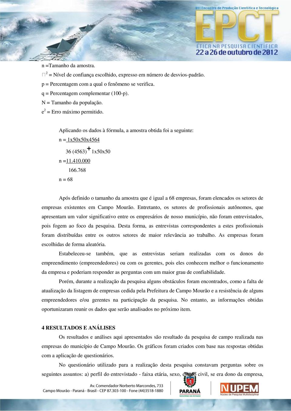 768 n = 68 Após definido o tamanho da amostra que é igual a 68 empresas, foram elencados os setores de empresas existentes em Campo Mourão.