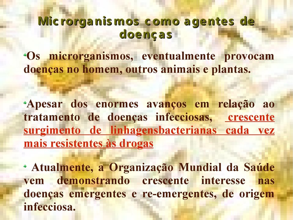 Apesar dos enormes avanços em relação ao tratamento de doenças infecciosas, crescente surgimento de