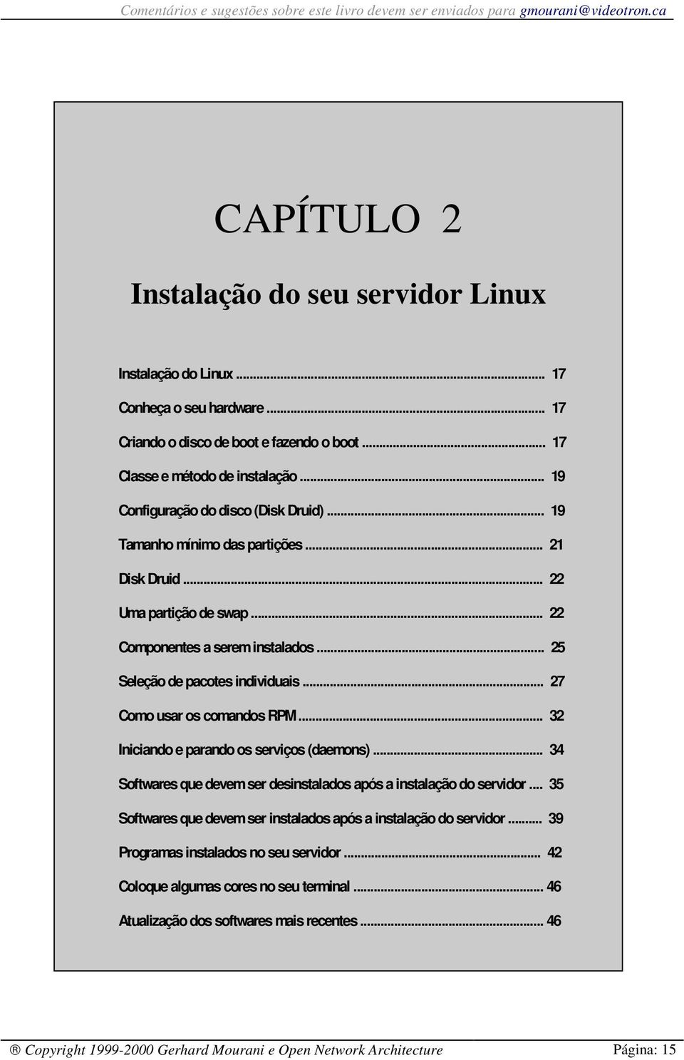 .. 27 Como usar os comandos RPM... 32 Iniciando e parando os serviços (daemons)... 34 Softwares que devem ser desinstalados após a instalação do servidor.