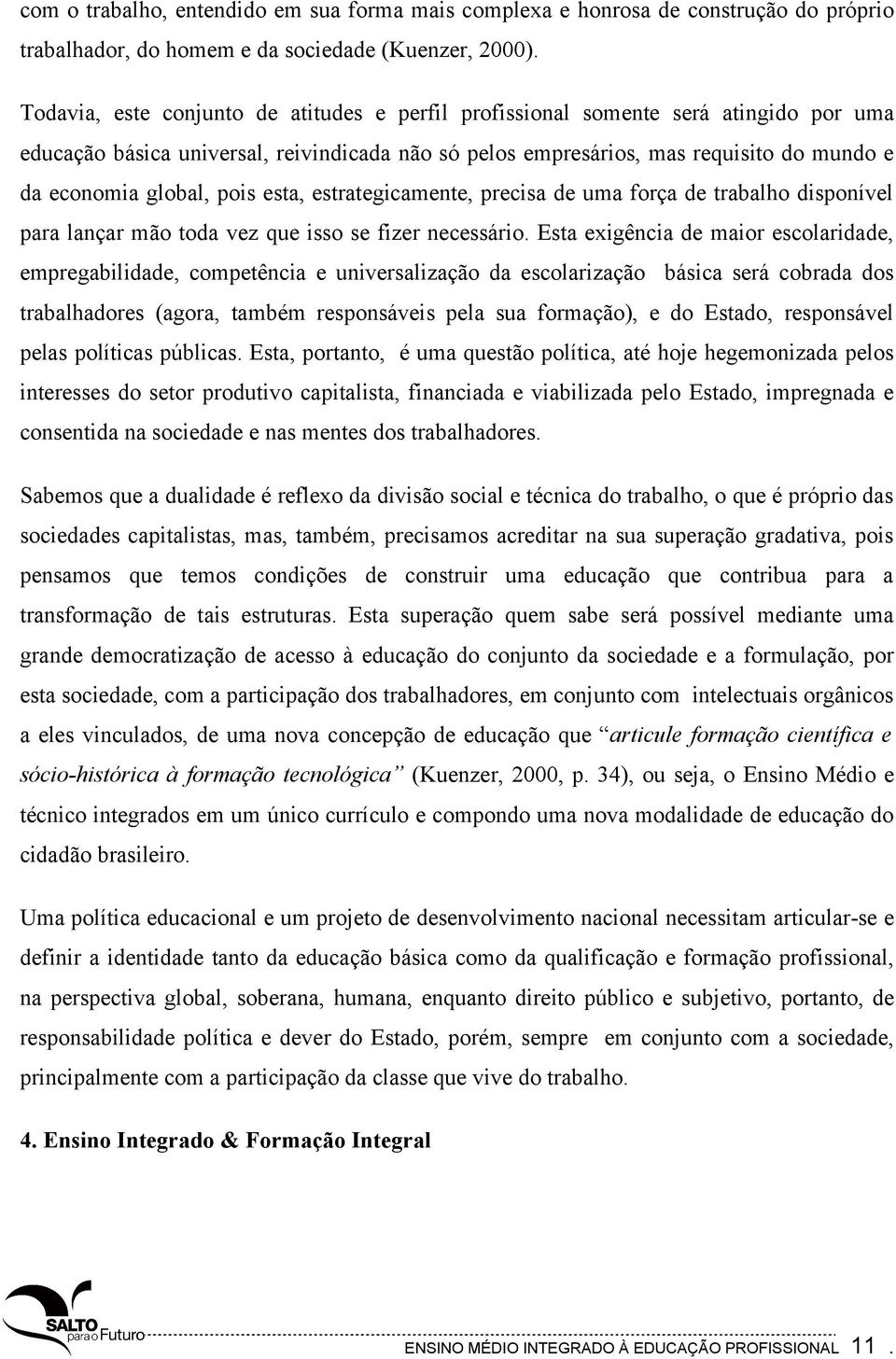 pois esta, estrategicamente, precisa de uma força de trabalho disponível para lançar mão toda vez que isso se fizer necessário.