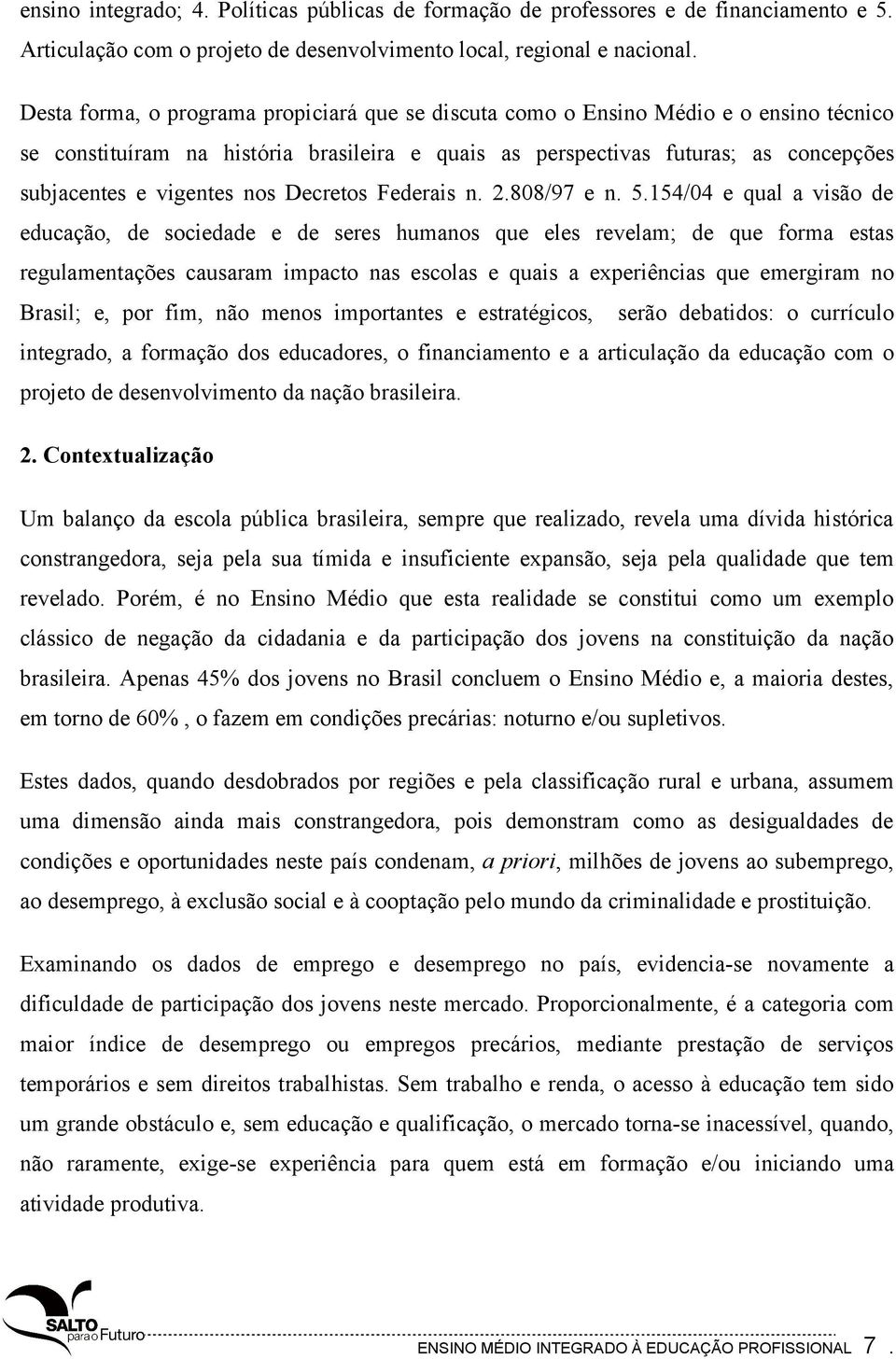 nos Decretos Federais n. 2.808/97 e n. 5.