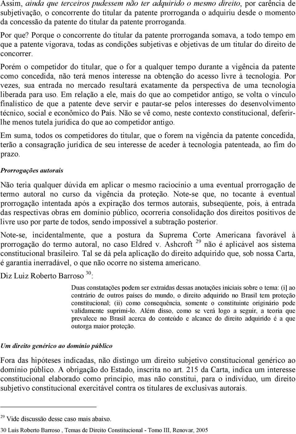 Porque o concorrente do titular da patente prorroganda somava, a todo tempo em que a patente vigorava, todas as condições subjetivas e objetivas de um titular do direito de concorrer.