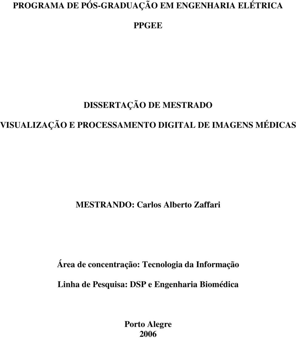 MESTRANDO: Carlos Alberto Zaffari Área de concentração: Tecnologia da