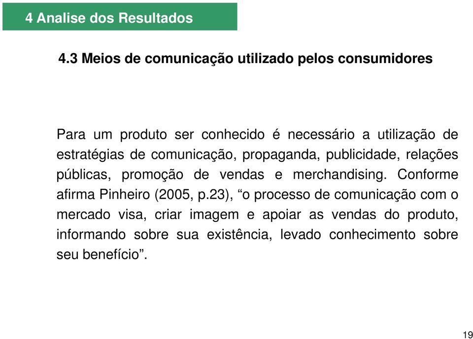 estratégias de comunicação, propaganda, publicidade, relações públicas, promoção de vendas e merchandising.