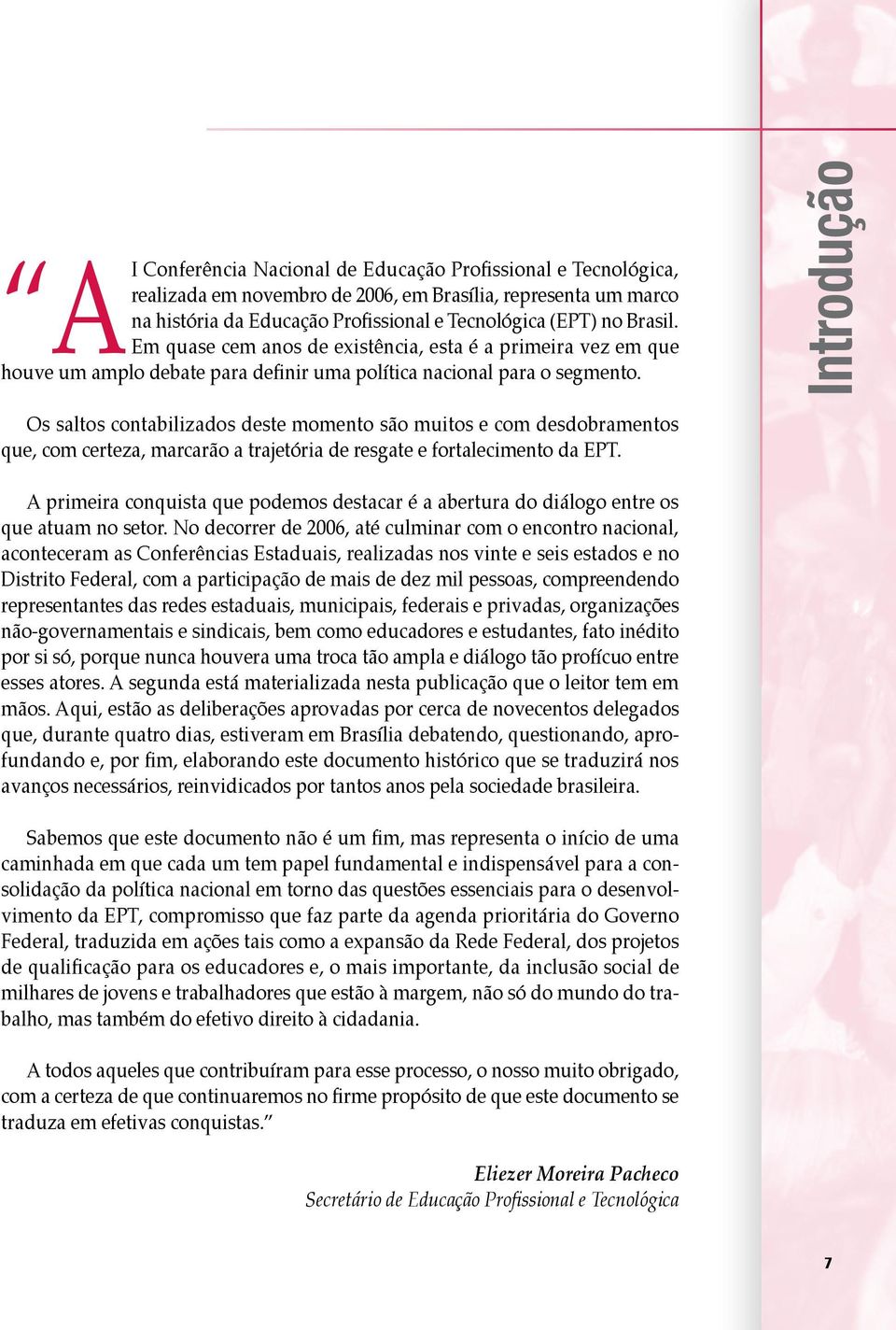 Introdução Os saltos contabilizados deste momento são muitos e com desdobramentos que, com certeza, marcarão a trajetória de resgate e fortalecimento da EPT.