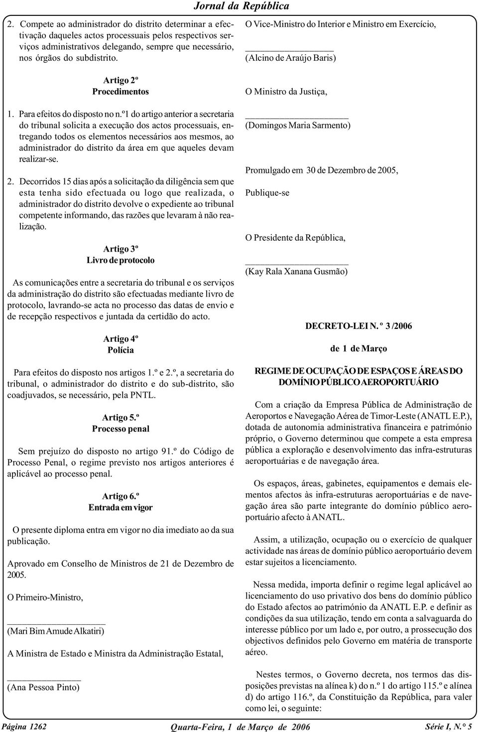 º1 do artigo anterior a secretaria do tribunal solicita a execução dos actos processuais, entregando todos os elementos necessários aos mesmos, ao administrador do distrito da área em que aqueles