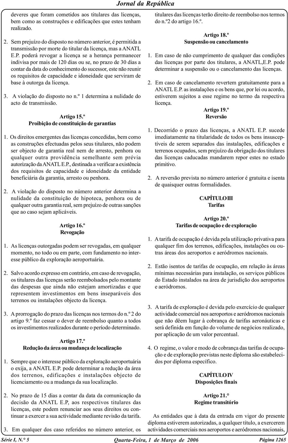 poderá revogar a licença se a herança permanecer indivisa por mais de 120 dias ou se, no prazo de 30 dias a contar da data do conhecimento do sucessor, este não reunir os requisitos de capacidade e