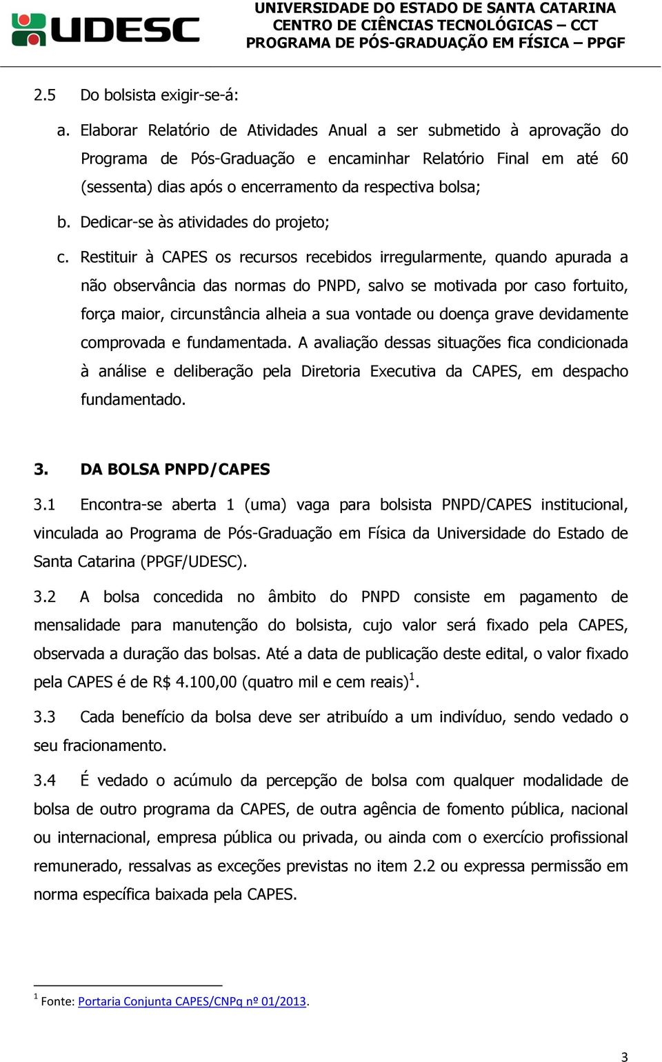 Dedicar-se às atividades do projeto; c.