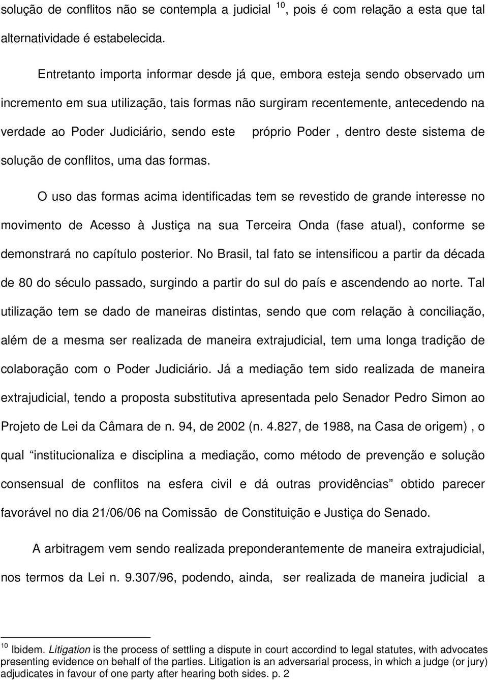 próprio Poder, dentro deste sistema de solução de conflitos, uma das formas.