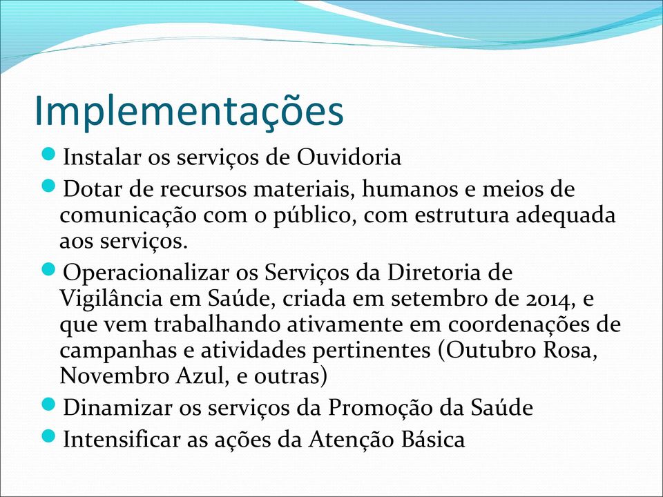 Operacionalizar os Serviços da Diretoria de Vigilância em Saúde, criada em setembro de 2014, e que vem trabalhando