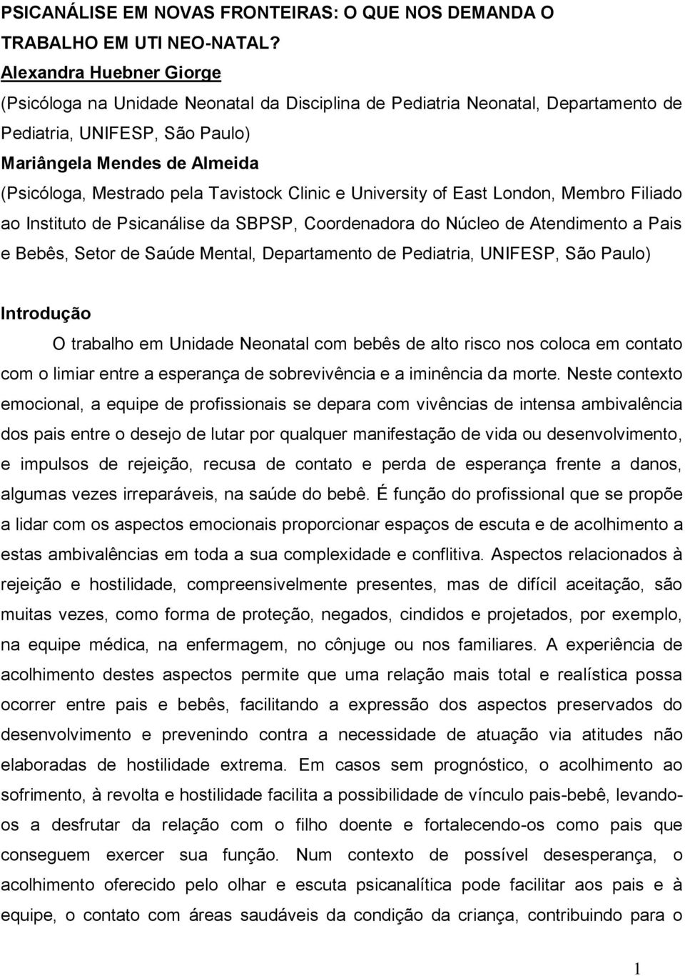 Tavistock Clinic e University of East London, Membro Filiado ao Instituto de Psicanálise da SBPSP, Coordenadora do Núcleo de Atendimento a Pais e Bebês, Setor de Saúde Mental, Departamento de