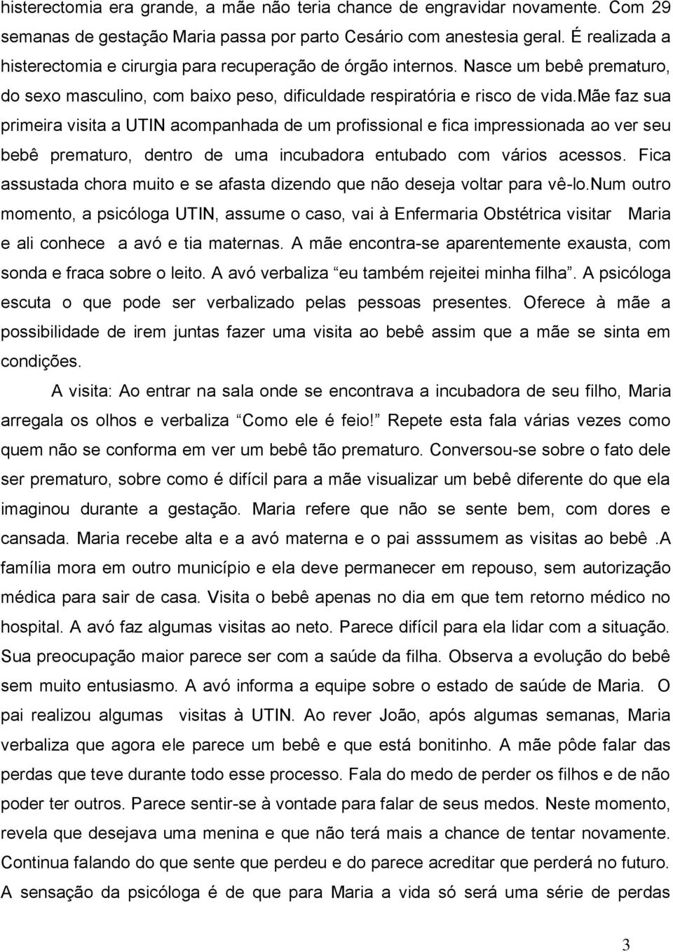 mãe faz sua primeira visita a UTIN acompanhada de um profissional e fica impressionada ao ver seu bebê prematuro, dentro de uma incubadora entubado com vários acessos.