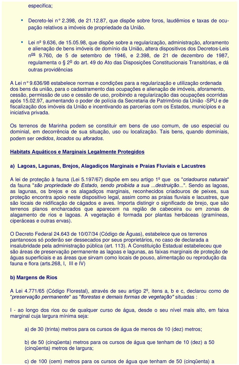 398, de 21 de dezembro de 1987, regulamenta o 2 o do art. 49 do Ato das Disposições Constitucionais Transitórias, e dá outras providências A Lei n 9.