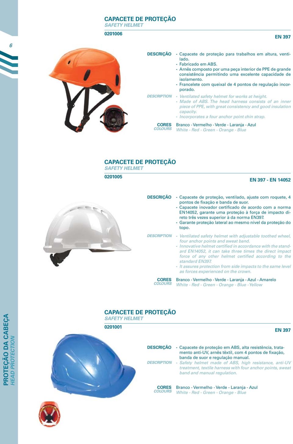 Ventilated safety helmet for works at height. Made of ABS. The head harness consists of an inner piece of PPE, with great consistency and good insulation capacity.