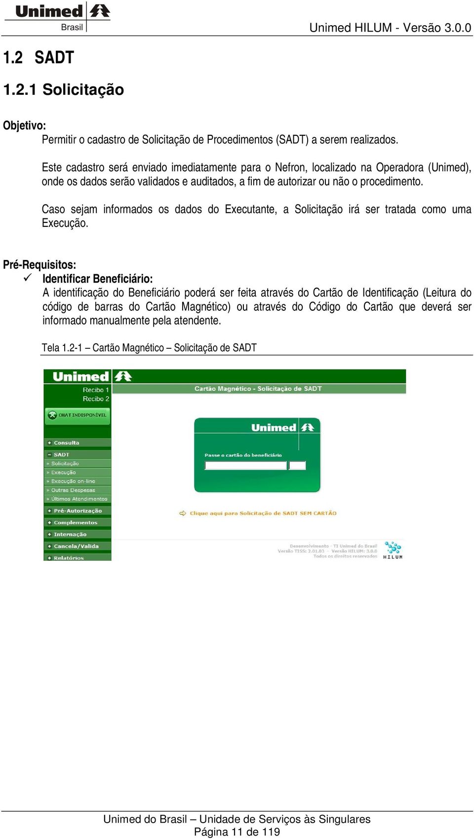 Caso sejam informados os dados do Executante, a Solicitação irá ser tratada como uma Execução.