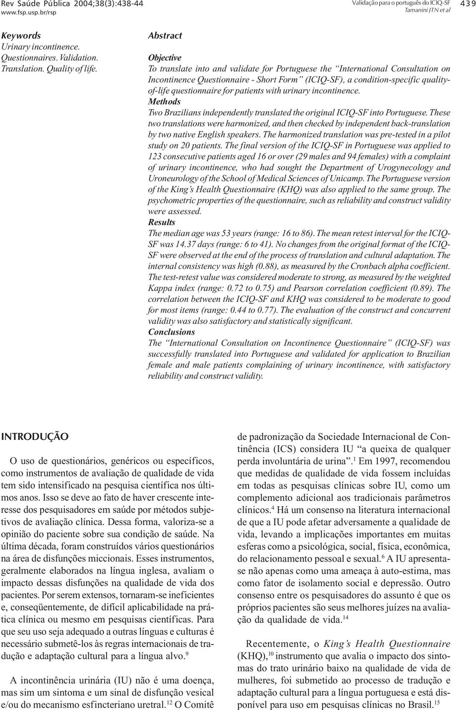 for patients with urinary incontinence. Methods Two Brazilians independently translated the original ICIQ-SF into Portuguese.