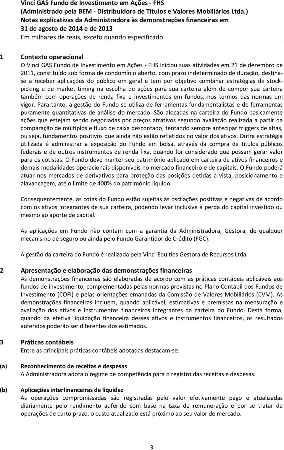 carteira também com operações de renda fixa e investimentos em fundos, nos termos das normas em vigor.