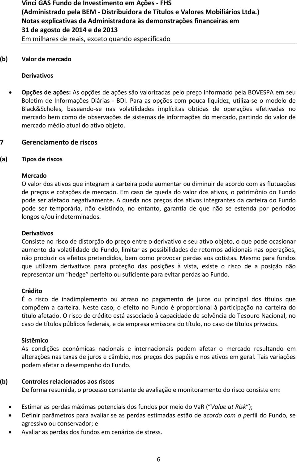 informações do mercado, partindo do valor de mercado médio atual do ativo objeto.