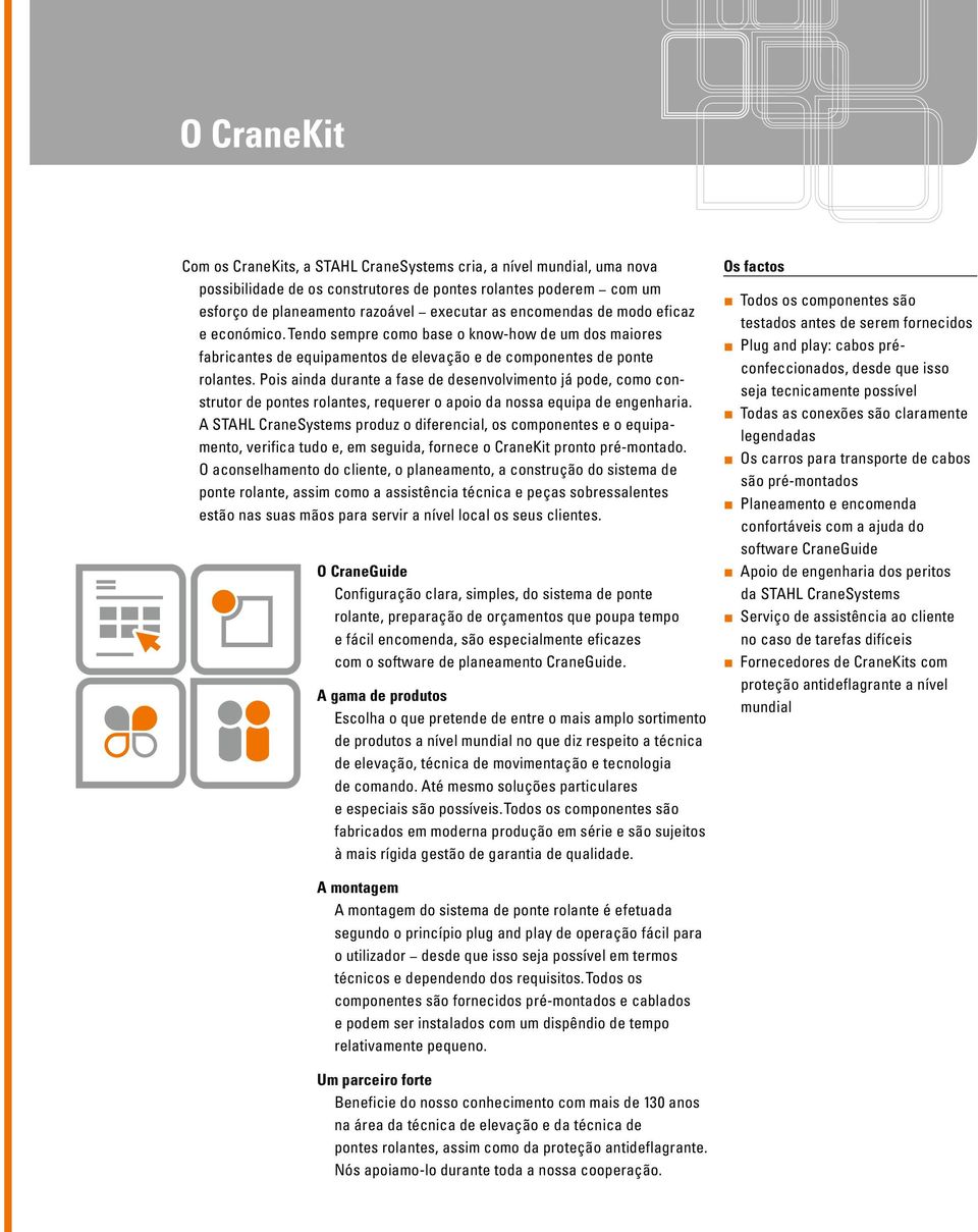 Pois ainda durante a fase de desenvolvimento já pode, como construtor de pontes rolantes, requerer o apoio da nossa equipa de engenharia.