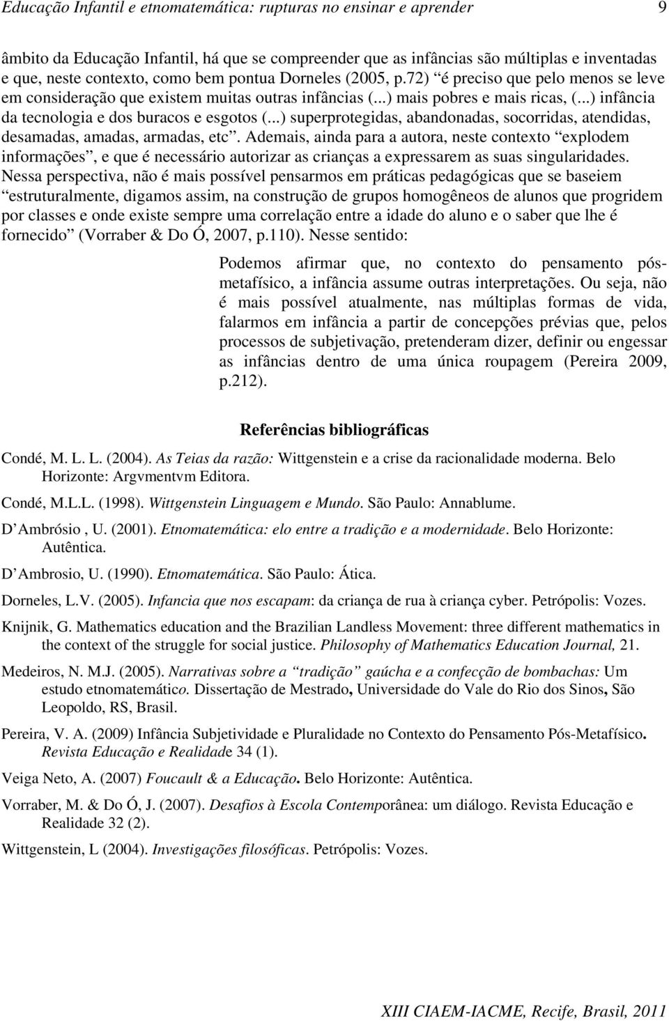 ..) superprotegidas, abandonadas, socorridas, atendidas, desamadas, amadas, armadas, etc.