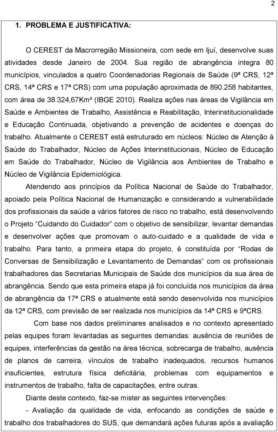 258 habitantes, com área de 38.324,67Km² (IBGE 2010).