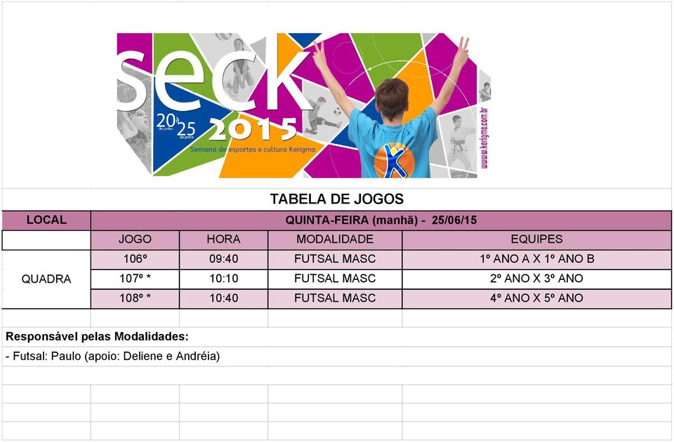 108º * 10:40 FUTSAL MASC 4º ANO X 5º ANO Responsável