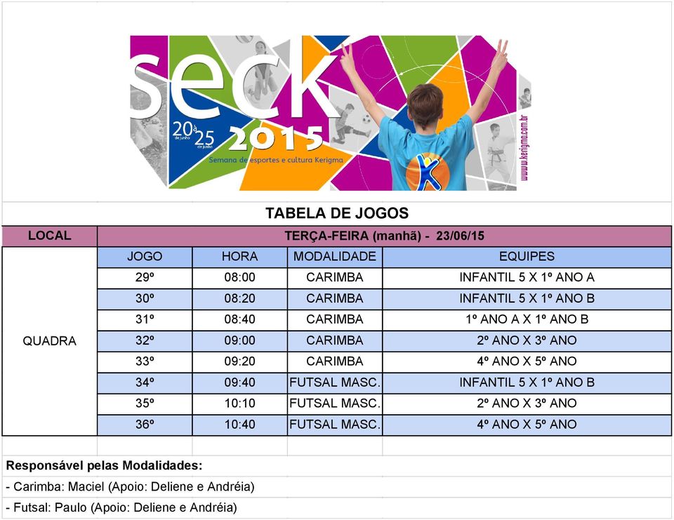 34º 09:40 FUTSAL INFANTIL 5 X 1º ANO B 35º 10:10 FUTSAL 2º ANO X 3º ANO 36º 10:40 FUTSAL 4º ANO X 5º ANO