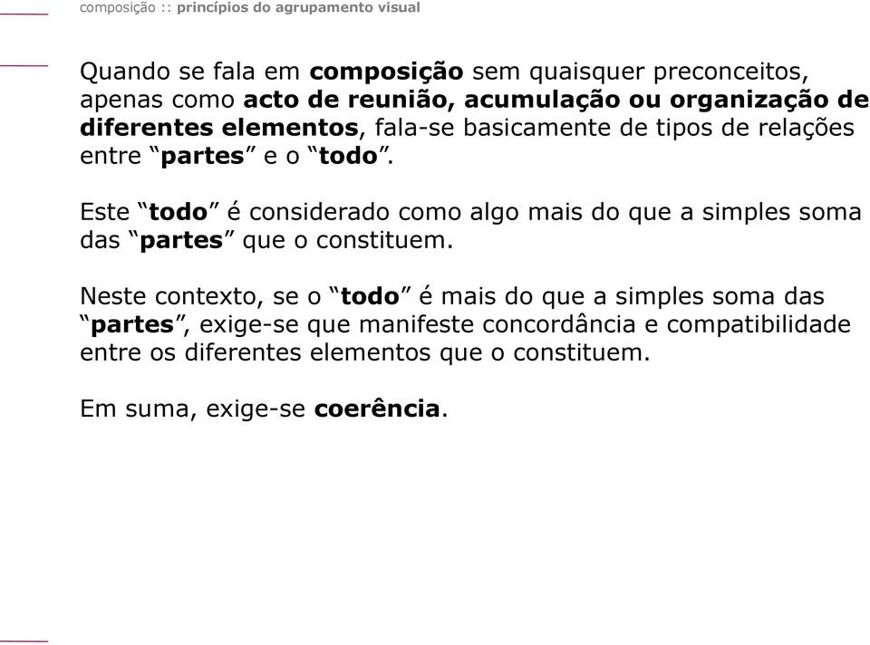 Este todo é considerado como algo mais do que a simples soma das partes que o constituem.