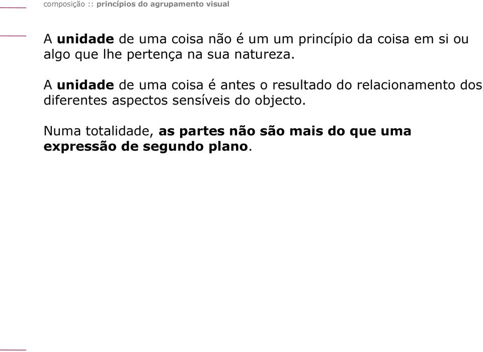 A unidade de uma coisa é antes o resultado do relacionamento dos