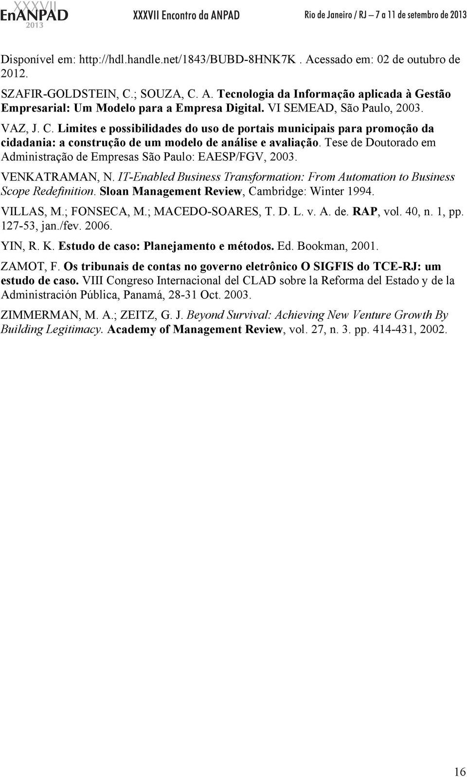 Tese de Doutorado em Administração de Empresas São Paulo: EAESP/FGV, 2003. VENKATRAMAN, N. IT-Enabled Business Transformation: From Automation to Business Scope Redefinition.