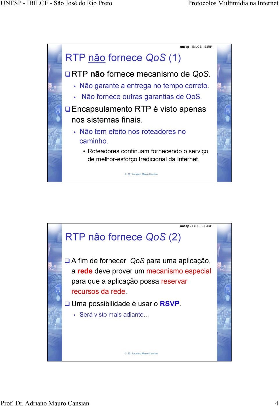 Roteadores continuam fornecendo o serviço de melhor-esforço tradicional da Internet.