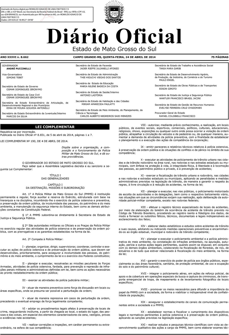 Secretári de Estdo Extrordinário de Articulção, de Desenvolvimento Regionl e dos Municípios EDNA DE MOURA GOUVEIA ANTONELLI Secretário de Estdo Extrordinário d Juventude/Interino MARCOS DA SILVA