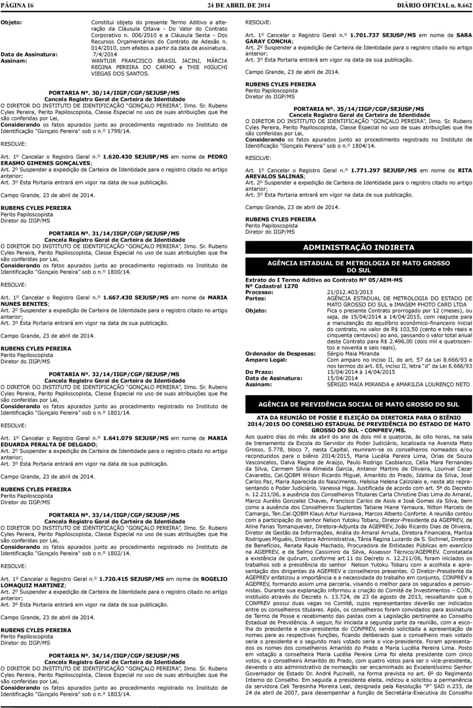 30/14/IIGP/CGP/SEJUSP/MS Cncel Registro Gerl de Crteir de Identidde O DIRETOR DO INSTITUTO DE IDENTIFICAÇÃO GONÇALO PEREIRA, Ilmo. Sr.