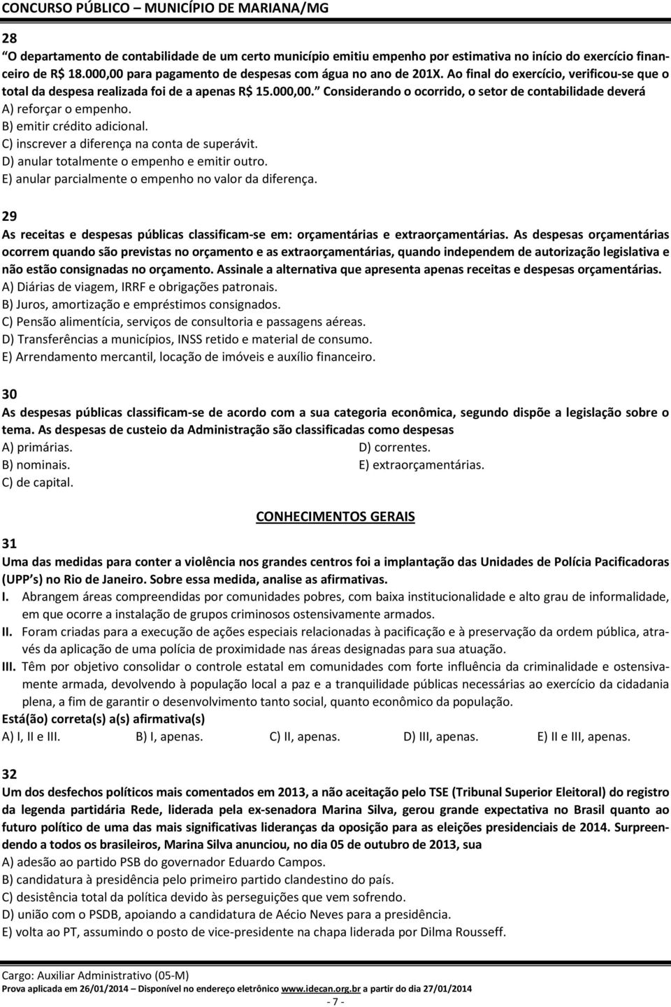 B) emitir crédito adicional. C) inscrever a diferença na conta de superávit. D) anular totalmente o empenho e emitir outro. E) anular parcialmente o empenho no valor da diferença.