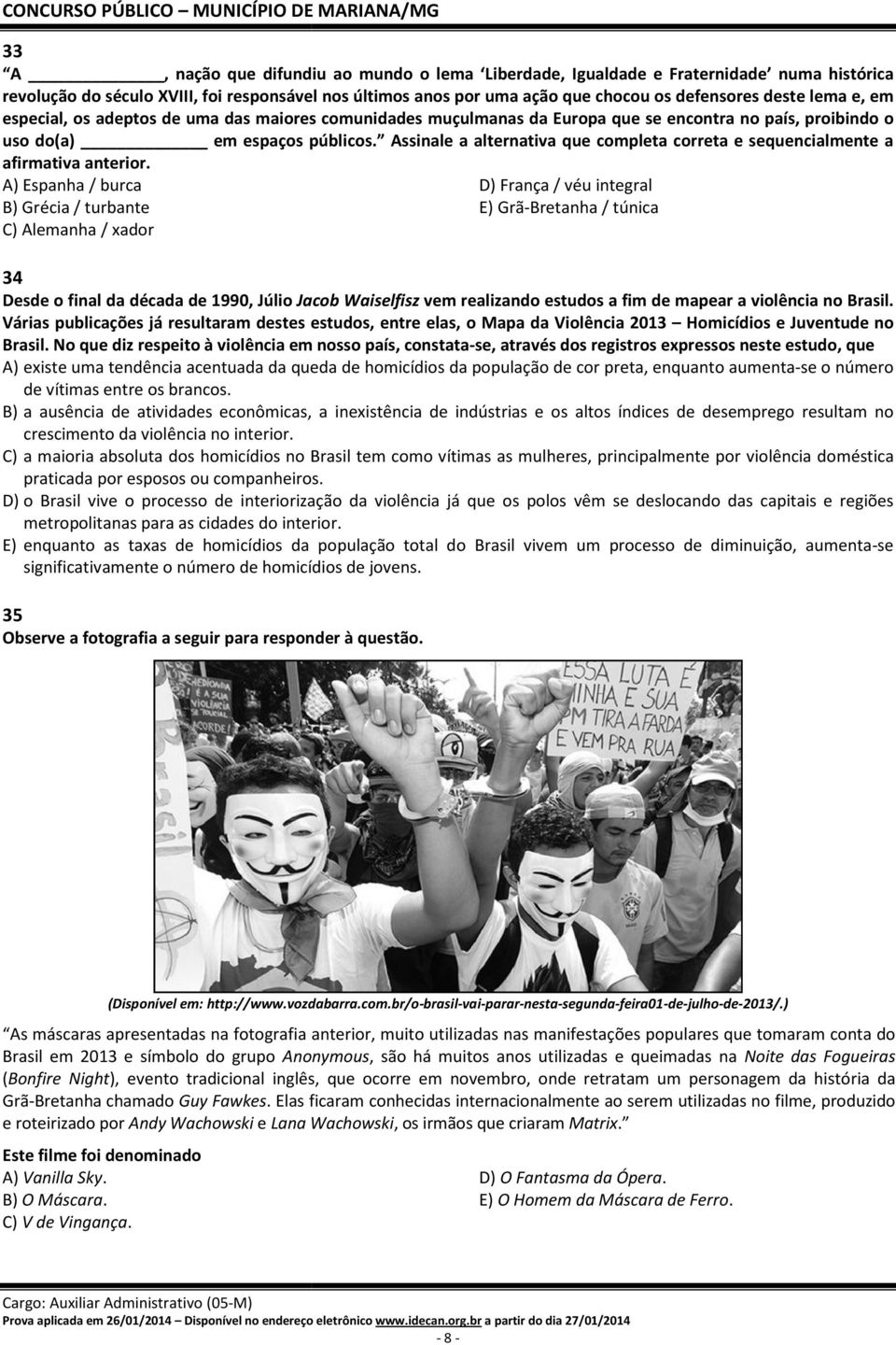 Assinale a alternativa que completa correta e sequencialmente a afirmativa anterior.