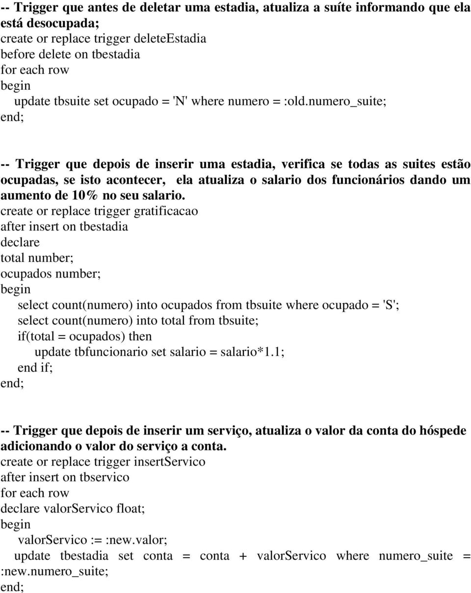 numero_suite; -- Trigger que depois de inserir uma estadia, verifica se todas as suites estão ocupadas, se isto acontecer, ela atualiza o salario dos funcionários dando um aumento de 10% no seu