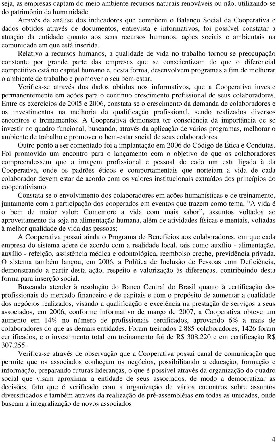 aos seus recursos humanos, ações sociais e ambientais na comunidade em que está inserida.