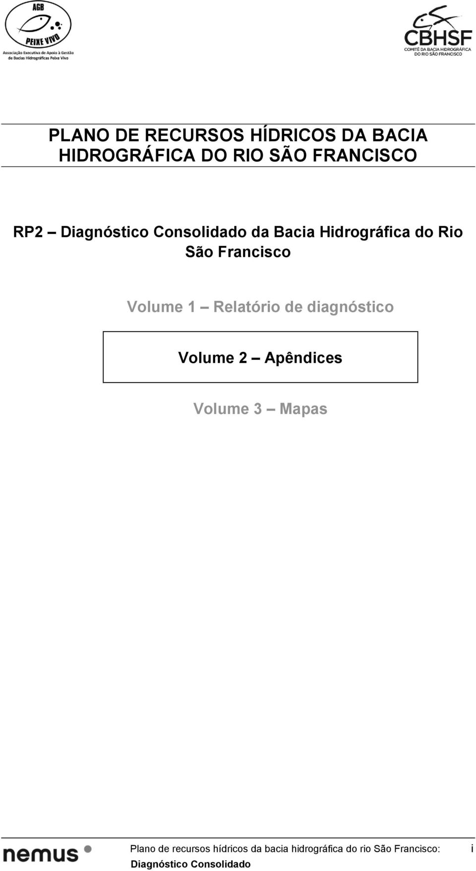 1 Relatório de diagnóstico Volume 2 Apêndices Volume 3 Mapas