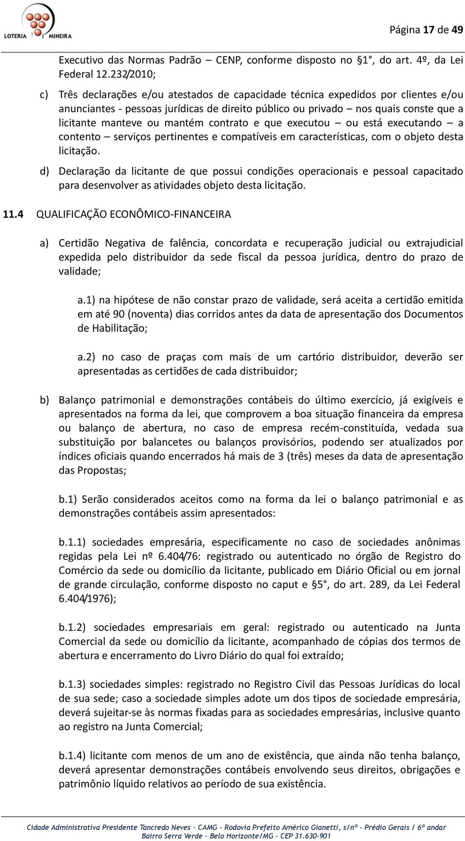 ou mantém contrato e que executou ou está executando a contento serviços pertinentes e compatíveis em características, com o objeto desta licitação.