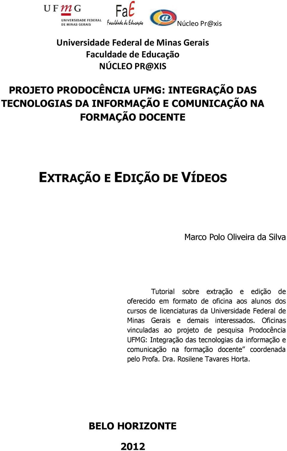 licenciaturas da Universidade Federal de Minas Gerais e demais interessados.