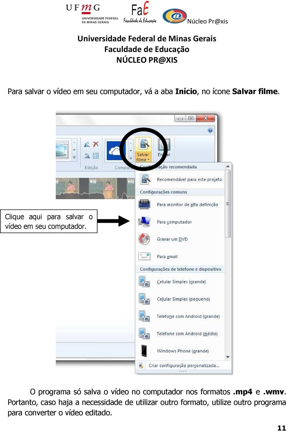 O programa só salva o vídeo no computador nos formatos.mp4 e.wmv.