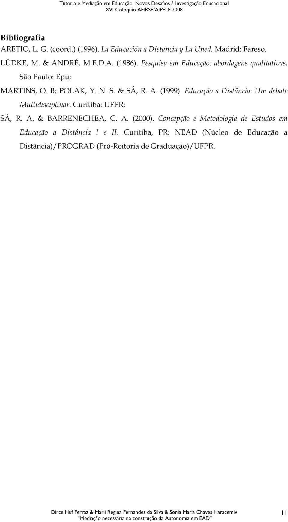 Educação a Distância: Um debate Multidisciplinar. Curitiba: UFPR; SÁ, R. A. & BARRENECHEA, C. A. (2000).
