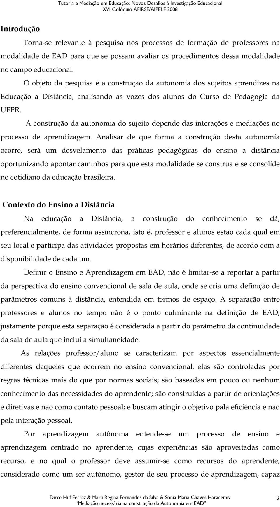 A construção da autonomia do sujeito depende das interações e mediações no processo de aprendizagem.