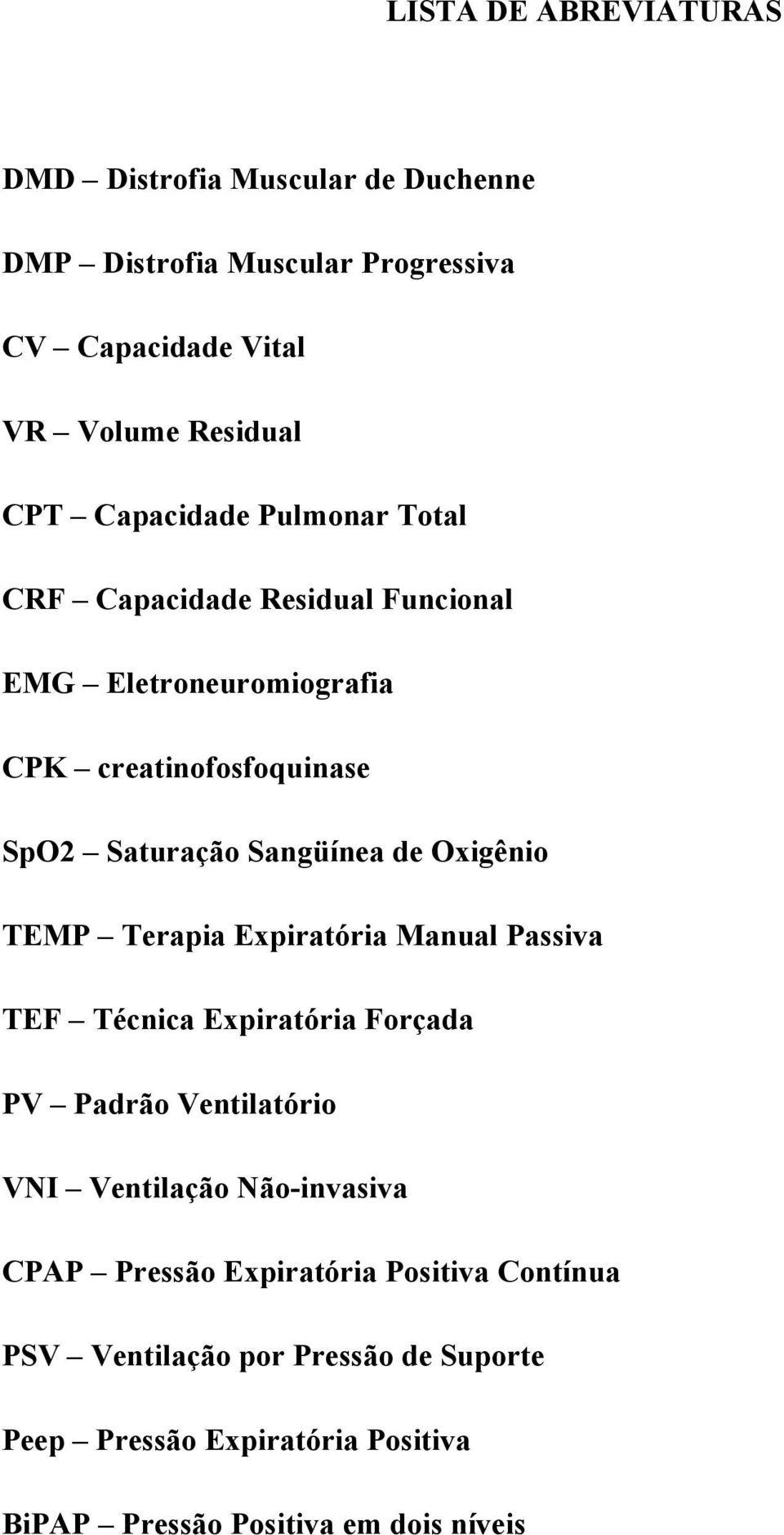 Oxigênio TEMP Terapia Expiratória Manual Passiva TEF Técnica Expiratória Forçada PV Padrão Ventilatório VNI Ventilação Não-invasiva CPAP