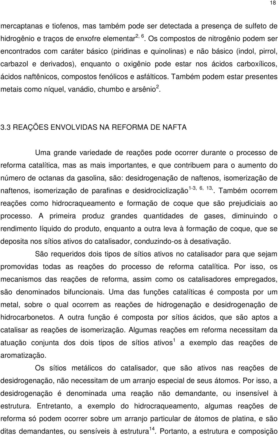 carboxílicos, ácidos naftênicos, compostos fenólicos e asfálticos. Também podem estar presentes metais como níquel, vanádio, chumbo e arsênio 2. 3.