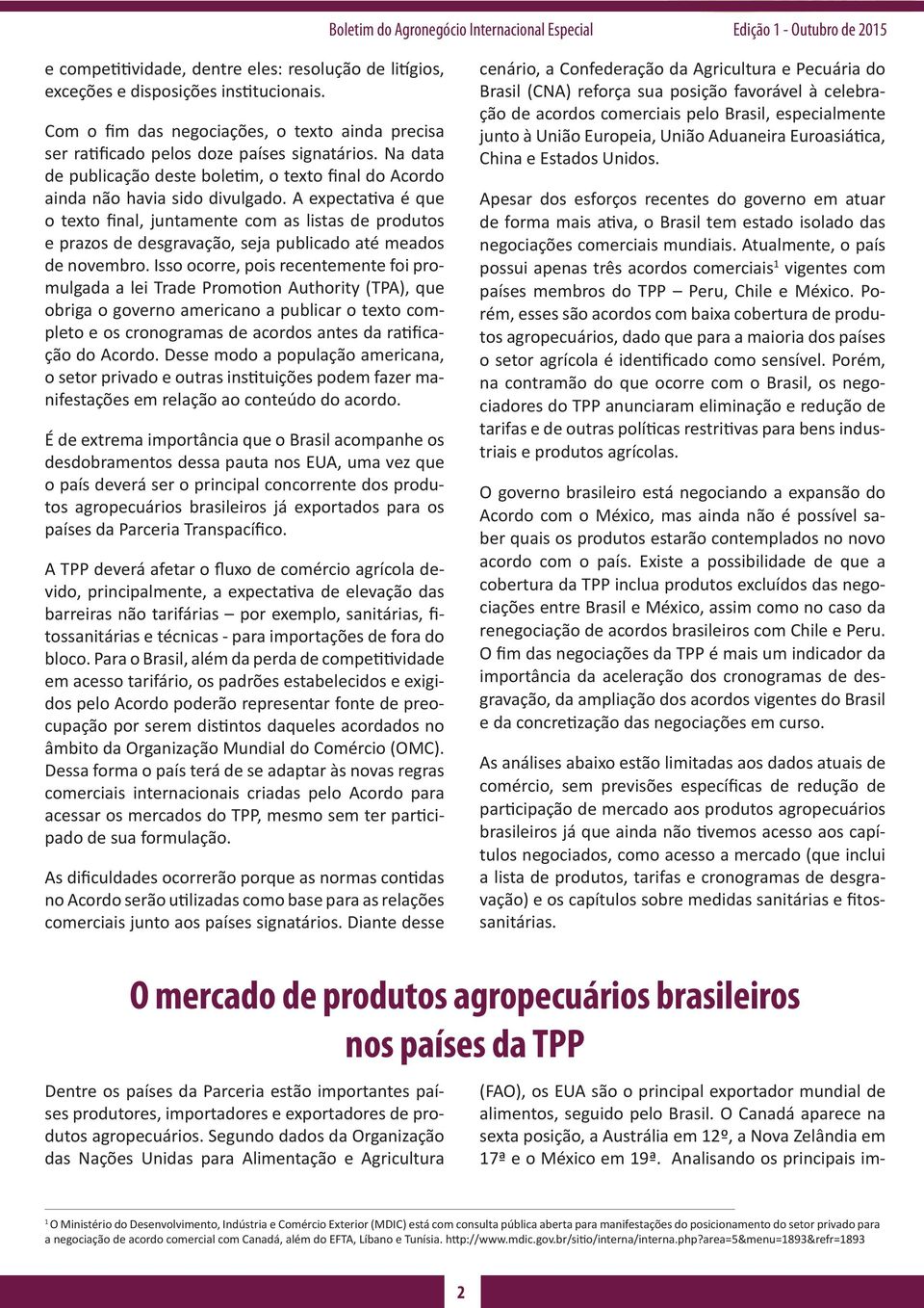 A expectativa é que o texto final, juntamente com as listas de produtos e prazos de desgravação, seja publicado até meados de novembro.