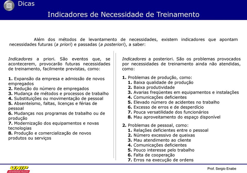 Redução do número de empregados 3. Mudança de métodos e processos de trabalho 4. Substituições ou movimentação de pessoal 5. Absenteísmo, faltas, licenças e férias de pessoal 6.