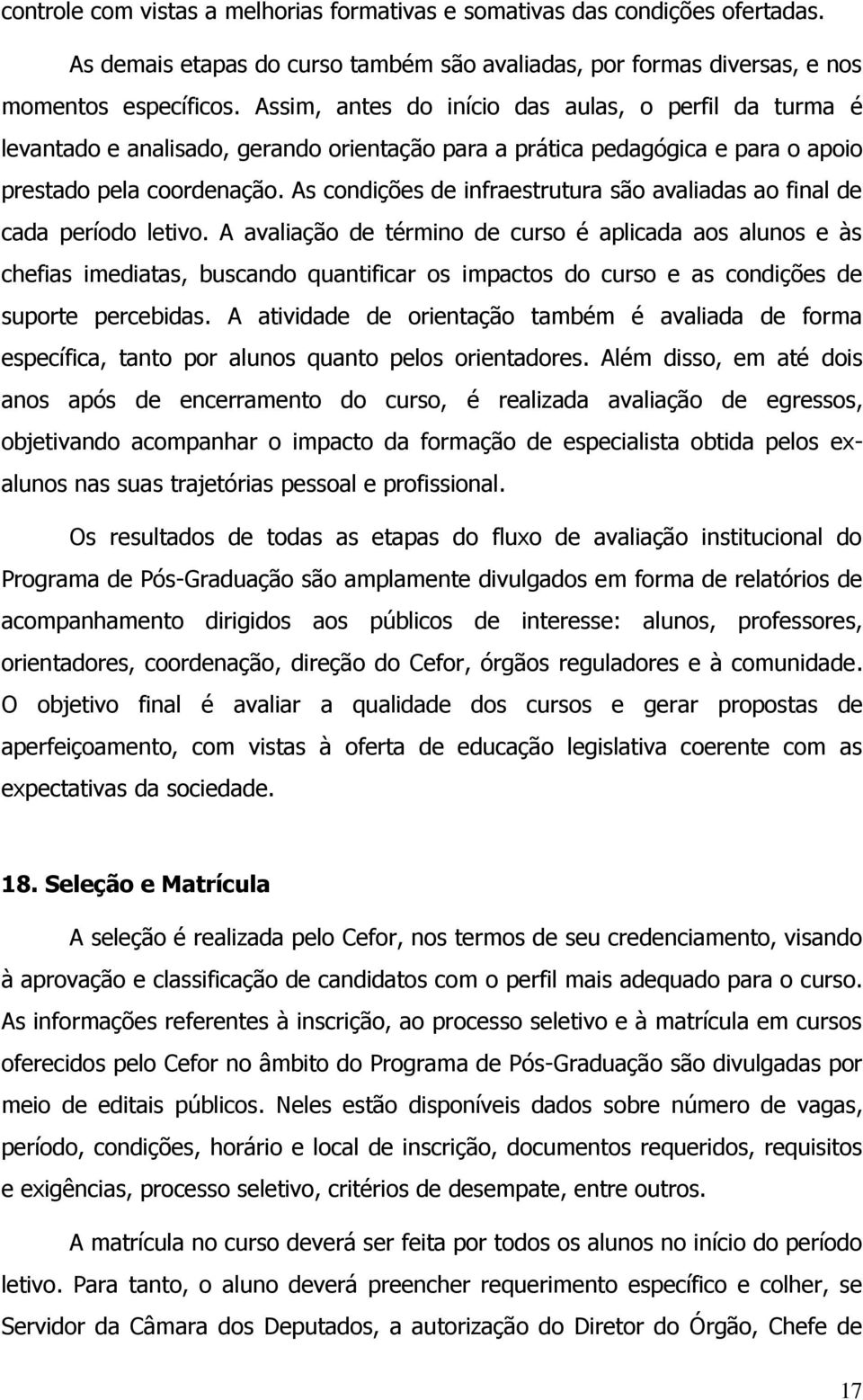 As condições de infraestrutura são avaliadas ao final de cada período letivo.